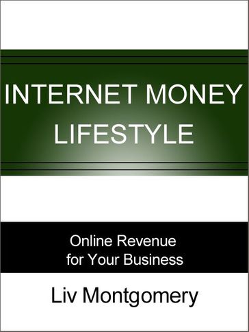 Internet Money Lifestyle: Online Revenue for Your Business - Liv Montgomery