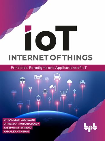 Internet of Things (IoT) - Dr. Kamlesh Lakhwani - Dr. Hemant Kumar Gianey - Joseph Kofi Wireko - Kamal Kant Hiran