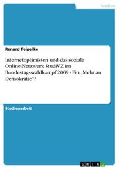 Internetoptimisten und das soziale Online-Netzwerk StudiVZ im Bundestagswahlkampf 2009 - Ein  Mehr an Demokratie ?