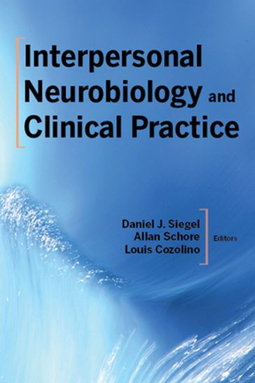 Interpersonal Neurobiology and Clinical Practice (Norton Series on Interpersonal Neurobiology) - Ph.D. Allan N. Schore - M.D. Daniel J. Siegel - Louis Cozolino