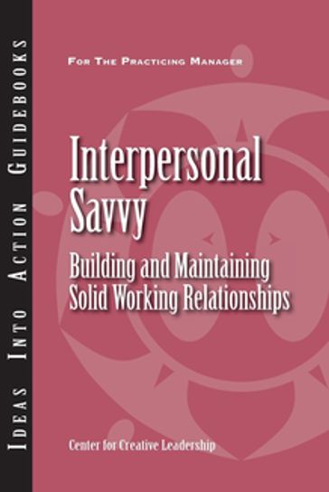 Interpersonal Savvy: Building and Maintaining Solid Working Relationships - GENTRY - Hannum - Livers - Van Stichel - Wilson - Zhao
