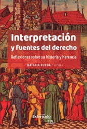 Interpretación y fuentes del derecho. Reflexiones sobre su historia y herencia