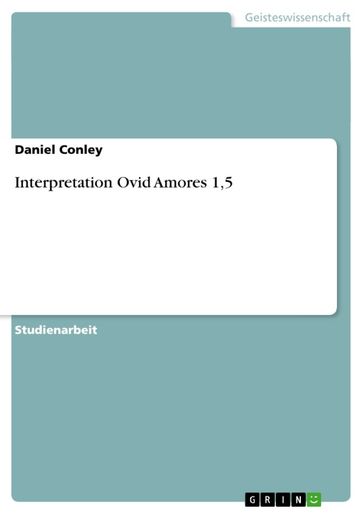 Interpretation Ovid Amores 1,5 - Daniel Conley