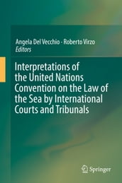 Interpretations of the United Nations Convention on the Law of the Sea by International Courts and Tribunals