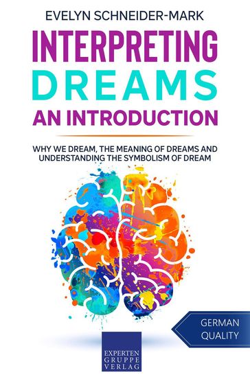 Interpreting Dreams  An Introduction: Why we dream, the meaning of dreams and understanding the symbolism of dream - Evelyn Schneider-Mark