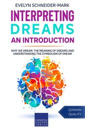 Interpreting Dreams  An Introduction: Why we dream, the meaning of dreams and understanding the symbolism of dream