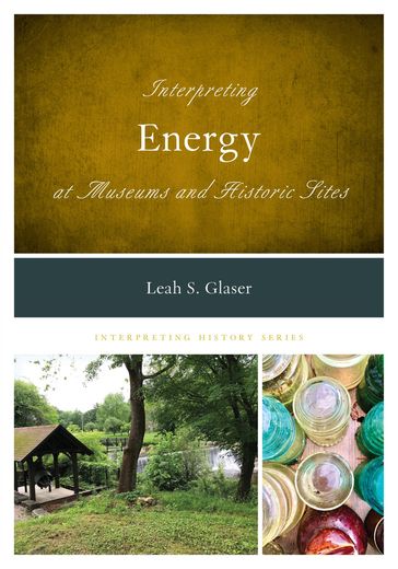 Interpreting Energy at Museums and Historic Sites - Leah S. Glaser