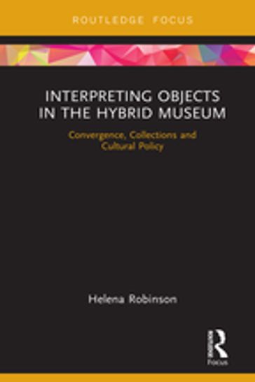 Interpreting Objects in the Hybrid Museum - Helena Robinson