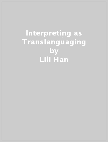 Interpreting as Translanguaging - Lili Han - Zhisheng Wen - Alan James Runcieman