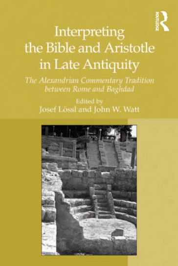 Interpreting the Bible and Aristotle in Late Antiquity - Josef Lossl