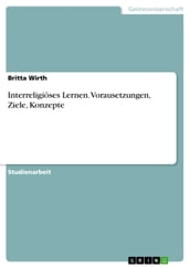 Interreligiöses Lernen. Vorausetzungen, Ziele, Konzepte