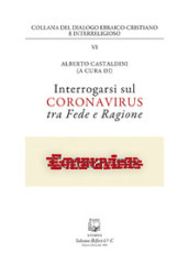 Interrogarsi sul coronavirus tra fede e ragione. Nuova ediz.