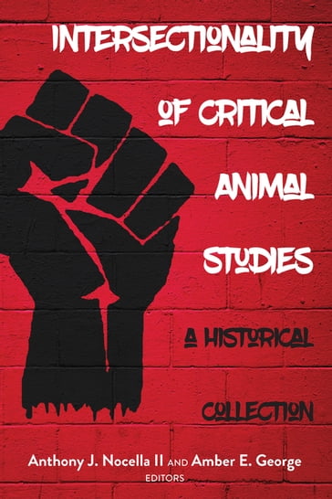 Intersectionality of Critical Animal Studies - Anthony J. Nocella II - Amber E. George