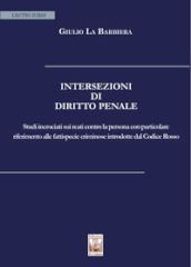 Intersezioni di Diritto Penale. Studi incrociati sui reati contro la persona con particolare riferimento alle fattispecie criminose introdotte dal Codice Rosso