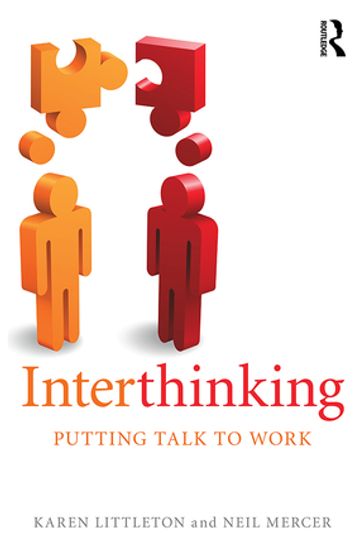 Interthinking: Putting talk to work - Karen Littleton - Neil Mercer