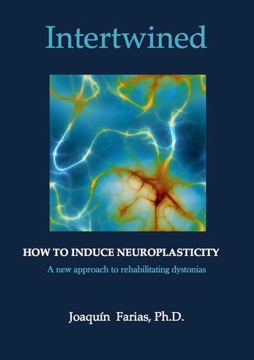 Intertwined. How to induce neuroplasticity. - Joaquin Farias