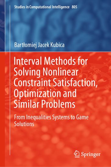 Interval Methods for Solving Nonlinear Constraint Satisfaction, Optimization and Similar Problems - Bartomiej Jacek Kubica