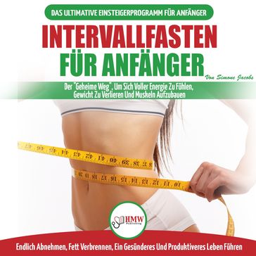 Intervallfasten Für Anfänger: Anfängerleitfaden Für Die Intermittierende Fastendiät 16:8 Lebensstil - Verzögern Sie Das Essen, Leugnen Sie Es Nicht (Bücher In Deutsch/Intermittent Fasting German Book - Simone Jacobs