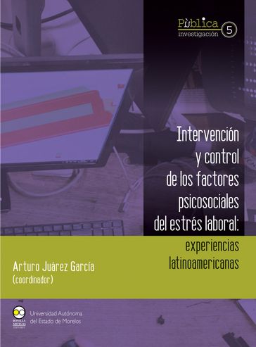 Intervención y control de los factores psicosociales del estrés laboral : experiencias latinoamericanas - Arturo Juárez García