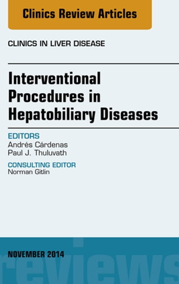 Interventional Procedures in Hepatobiliary Diseases, An Issue of Clinics in Liver Disease - Andres Cardenas - MD - MMSc