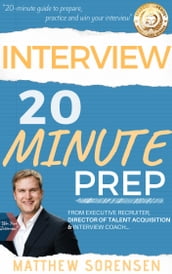 Interview: 20 Minute Prep - Headhunter s Guide to Get the Job Offer