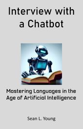 Interview with a Chatbot: Mastering Languages in the Age of Artificial Intelligence