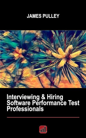 Interviewing & Hiring Software Performance Test Professionals - James L Pulley