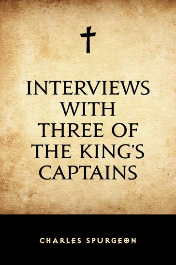 Interviews with Three of the King's Captains - Charles Spurgeon