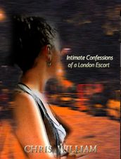 Intimate Confessions of a London Escort: Volume 1 to Volume 10