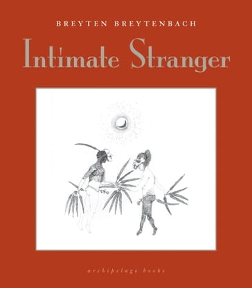 Intimate Stranger - Breyten Breytenbach