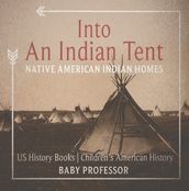 Into An Indian Tent : Native American Indian Homes - US History Books   Children