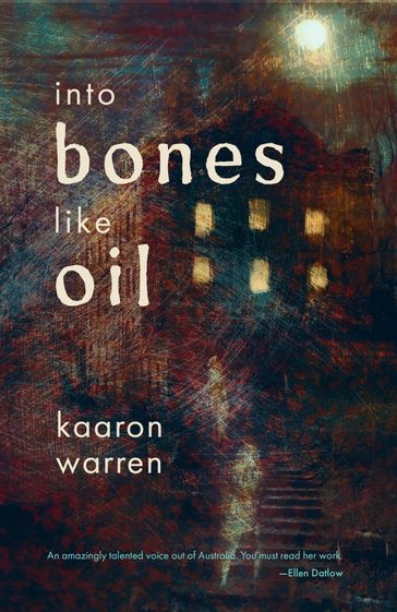Into Bones like Oil - Kaaron Warren