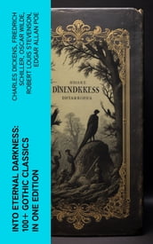 Into Eternal Darkness: 100+ Gothic Classics in One Edition