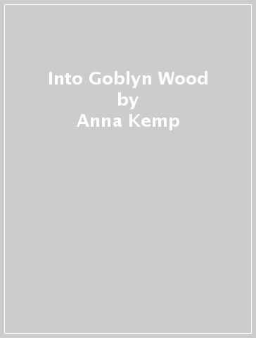 Into Goblyn Wood - Anna Kemp