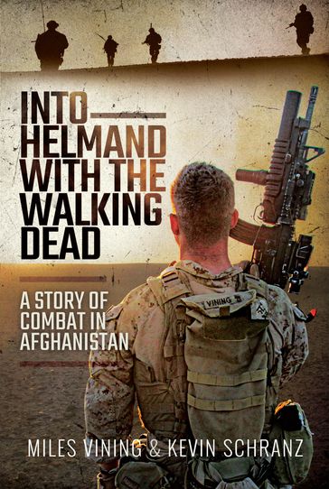 Into Helmand with the Walking Dead - Kevin Schranz - Miles Vining