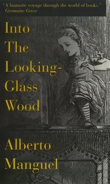 Into The Looking-Glass Wood - Alberto Manguel