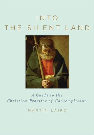Into The Silent Land : A Guide To The Christian Practice Of Contemplation - Martin Laird