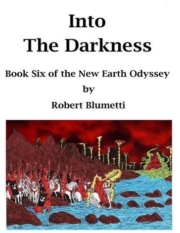 Into the Darkness Book Six of the New Earth Odyssey - Robert Blumetti