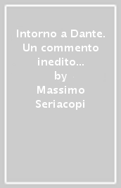 Intorno a Dante. Un commento inedito di fine Trecento ai primi sedici canti dell Inferno