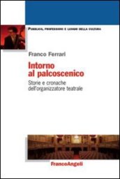 Intorno al palcoscenico. Storie e cronache dell organizzatore teatrale