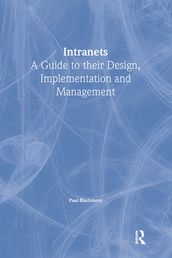 Intranets: a Guide to their Design, Implementation and Management