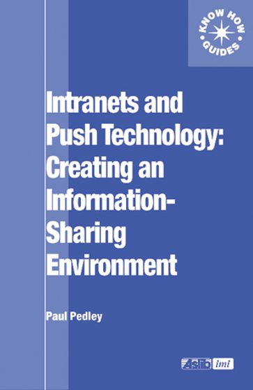 Intranets and Push Technology: Creating an Information-Sharing Environment - Paul Pedley