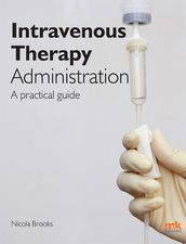 Intravenous Therapy Administration: a practical guide