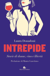 Intrepide. Storie di donne, vino e libertà