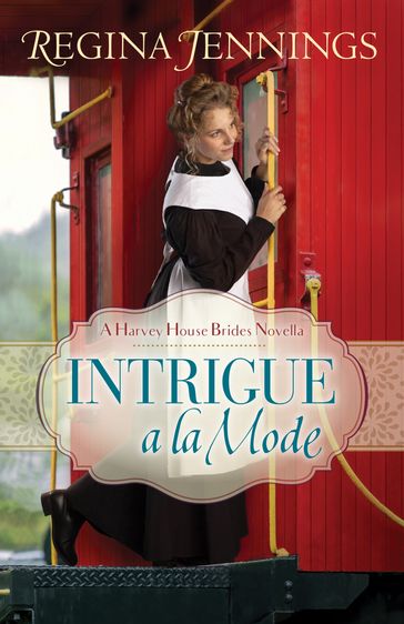 Intrigue a la Mode (A Harvey House Brides Novella) - Regina Jennings