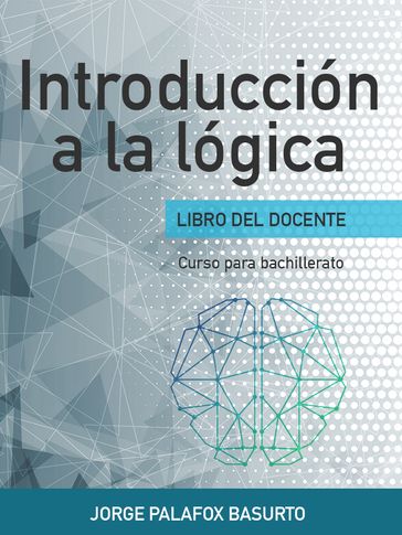 Introducción a la lógica para el maestro - JORGE JAIME PALAFOX BASURTO