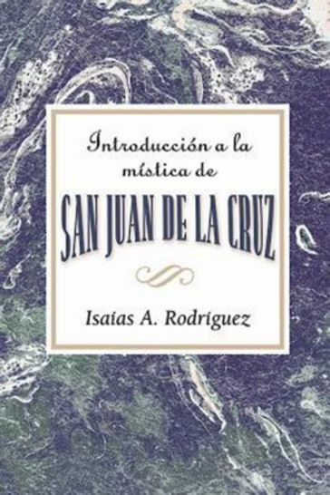 Introducción a la mística de San Juan de la Cruz AETH - Isaias A. Rodriguez - Association for Hispanic Theological Education