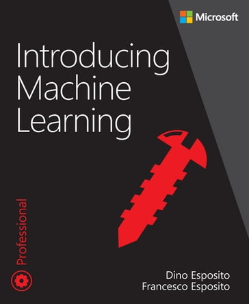 Introducing Machine Learning - Dino Esposito - Francesco Esposito