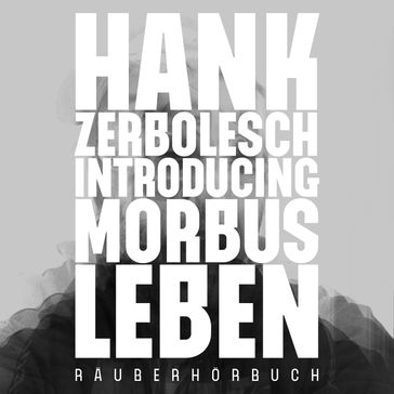 Introducing Morbus Leben - Hank Zerbolesch - Achim Konrad