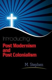 Introducing Post Modernism and Post Colonialism